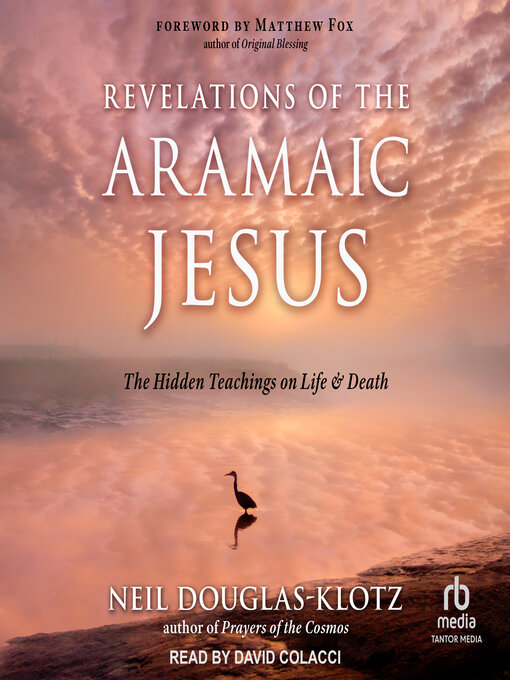 Title details for Revelations of the Aramaic Jesus by Neil Douglas-Klotz - Available